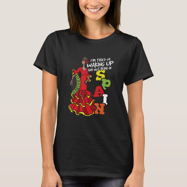 I'm Tired Of Waking Up And Not Being In Spain T-Shirt (Vorderseite)