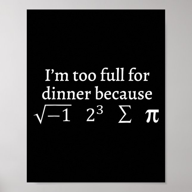 I'm Too Full For Dinner Because Square Root Math L Poster (Vorne)