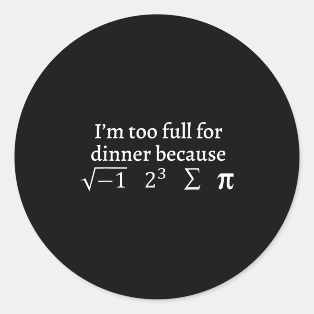 I'm Too Full For Dinner Because Square Root Math L Runder Aufkleber (Vorderseite)