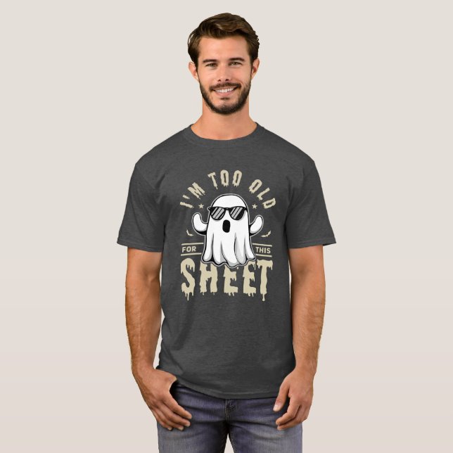 I'm Too Old For This Sheet Funny Halloween Saying T-Shirt (Vorne ganz)