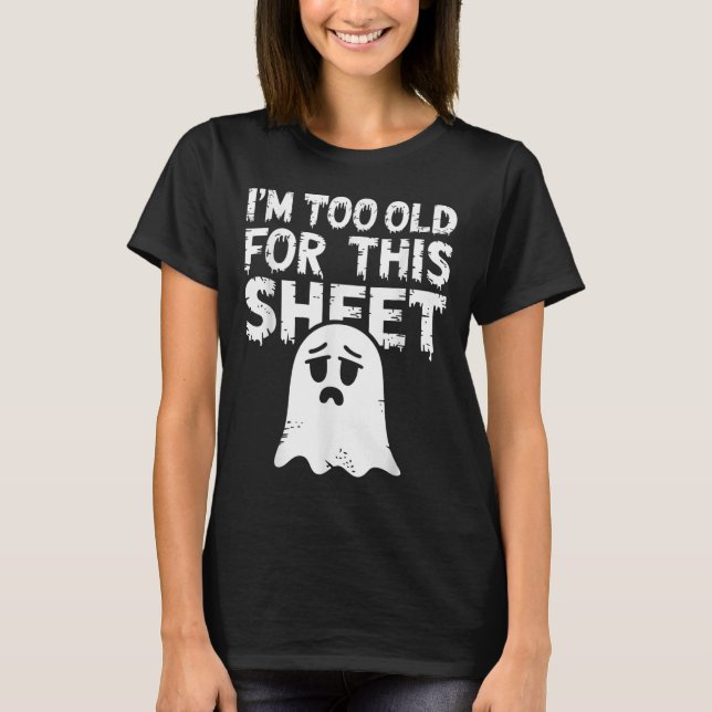 I'm Too Old For This Sheet Shirt Men Women Ghost C (Vorderseite)