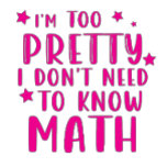 i'm too pretty i don't need to know math kaffeetasse<br><div class="desc">i'm too pretty i don't need to know math</div>