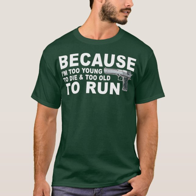 Im Too Young To Die And Too Old To Run Funny T-Shirt (Vorderseite)