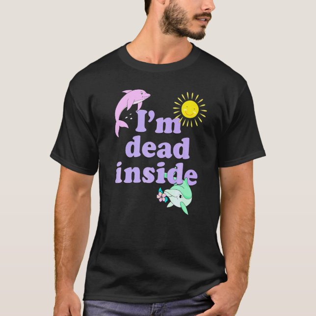 Im Toten im Dolphin Spaß Sarcastic Quote T-Shirt (Vorderseite)