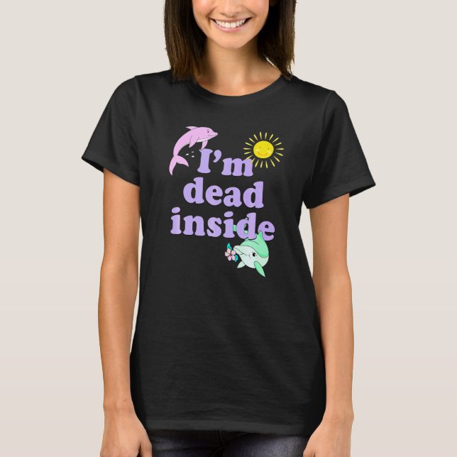 Im Toten im Dolphin Spaß Sarcastic Quote T-Shirt (Vorderseite)