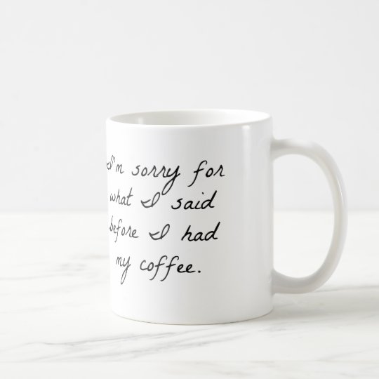 IM TRAURIG FÜR, WAS ICH SAGTE, BEVOR ICH MEINEN KAFFEETASSE