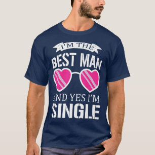 Im Trauzeuge und ja, ich bin Single bachelorette p T-Shirt