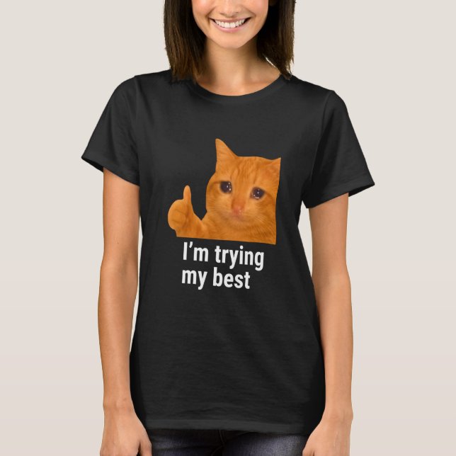 I'm Trying My Best Funny Crying Cat Meme Weird Cat T-Shirt (Vorderseite)