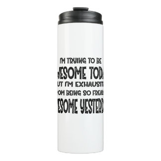 I'm Trying To Be Awesome Today But I'm Exhausted Thermosbecher