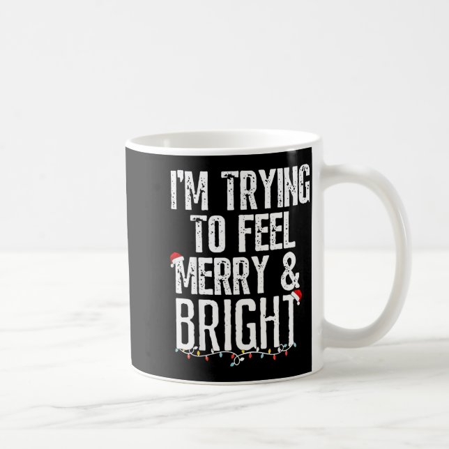 I'm Trying To Feel Merry And Bright Xmas Matching  Kaffeetasse (Rechts)