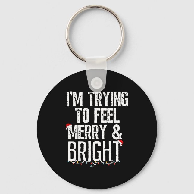 I'm Trying To Feel Merry And Bright Xmas Matching  Schlüsselanhänger (Vorderseite)