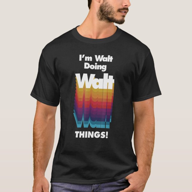 I'm Walt Doing Walt Things  Birthday Name T-Shirt (Vorderseite)
