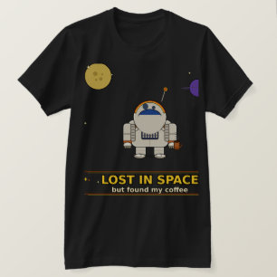 Im Weltraum verloren, aber meinen Kaffee gefunden T-Shirt