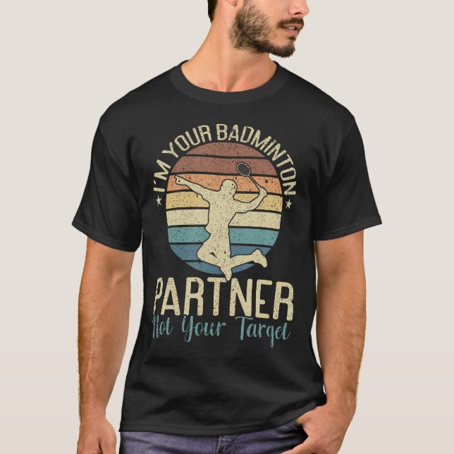 I'M Your Badminton Partner Not Your Target Funny B T-Shirt (Vorderseite)