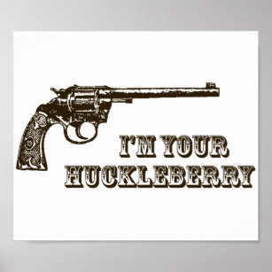 I'm Your Huckleberry Western Gun Poster