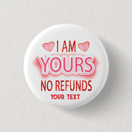 I'm Yours No Refunds Custom Button