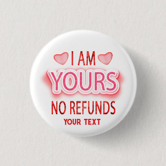 I'm Yours No Refunds Custom  Button