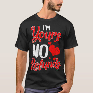 Im Yours No Refunds Relationship Funny Spaß Sayin T-Shirt