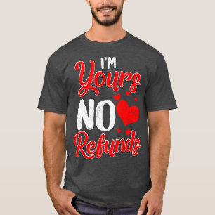 Im Yours No Refunds Relationship Funny Spaß Sayin T-Shirt