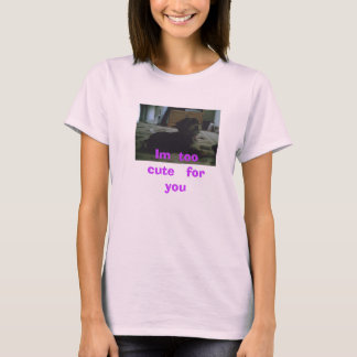 Im zu   niedlich   für   Sie T-Shirt