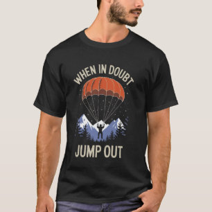 Im Zweifel rausspringen Lustiger Fallschirmsprung  T-Shirt