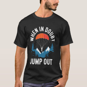 Im Zweifel rausspringen Lustiges Fallschirmspringe T-Shirt