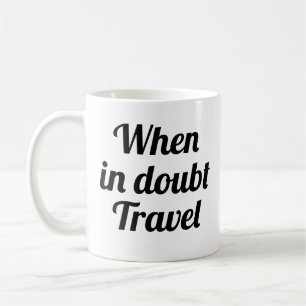 Im Zweifelsfall Reisen  lustige Abenteuer-Tasse Kaffeetasse