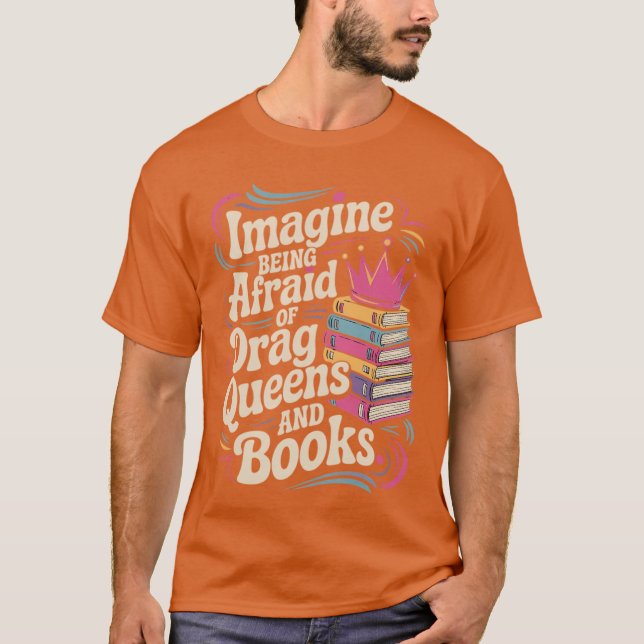 Imagine Being Afraid Of Drag Queens And Books LGBT T-Shirt (Vorderseite)