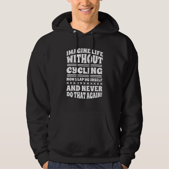 Imagine Life Without Cycling  Cycler And Bicycle Hoodie (Vorderseite)