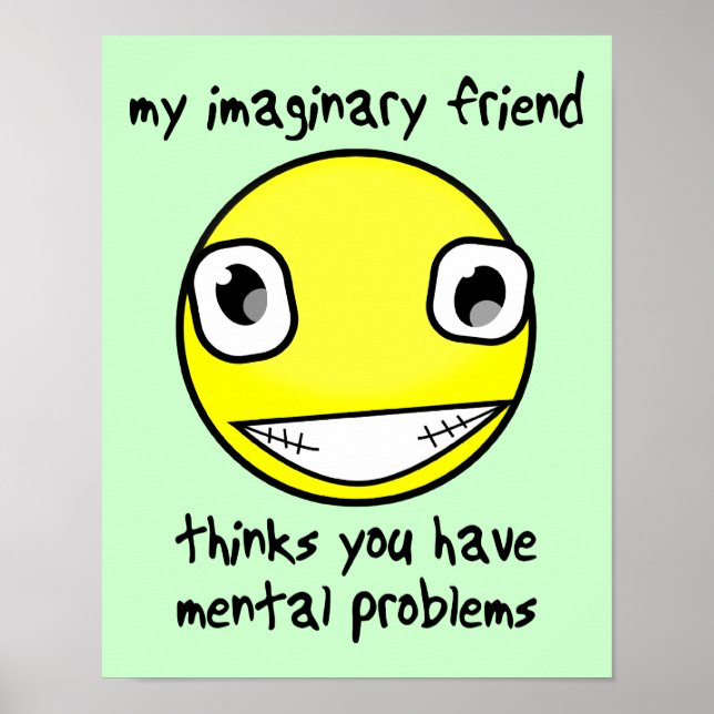 Imaging Friend Mental Problems Funny Poster Sign (Vorne)