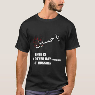 Imam Hussein Es gibt keinen Tag wie Ihren in Hussa T-Shirt