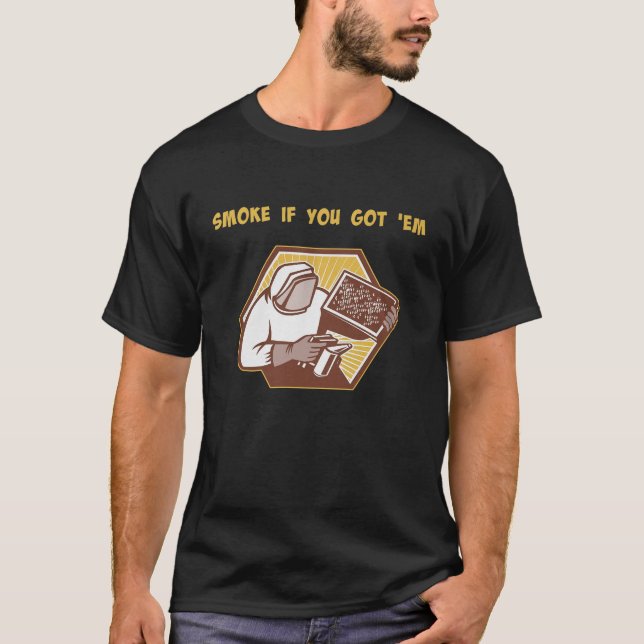 Imker - rauchen, wenn Sie Bienenzüchter Got haben T-Shirt (Vorderseite)