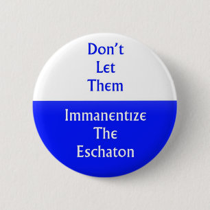 Immanentize das Eschaton Button