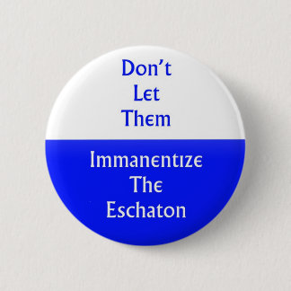 Immanentize das Eschaton Button