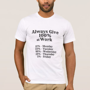 Immer 100% geben Lustiges Arbeits-Shirt T-Shirt