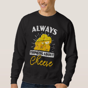 Immer an Käse denkend Käsiger Käse Foodie Sweatshirt