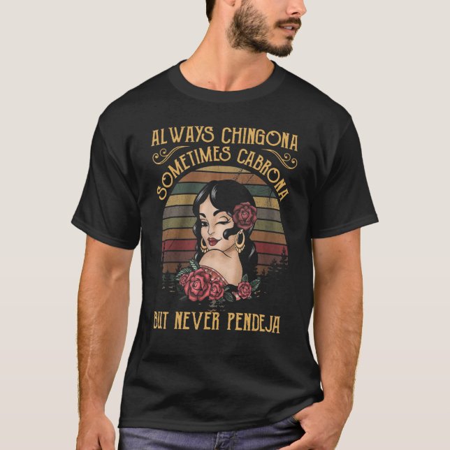 Immer Chingona manchmal Cabrona, aber nie Pendej T-Shirt (Vorderseite)