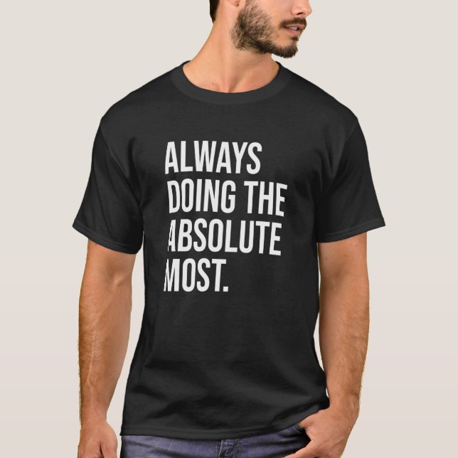 Immer den absolut größten Spaß machen T-Shirt (Vorderseite)