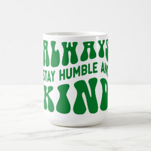 Immer eine humble und gütige Kostenvoranschlag-Typ Kaffeetasse