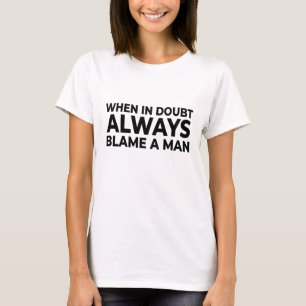 Immer einem Mann T - Shirt die Schuld geben - Funn