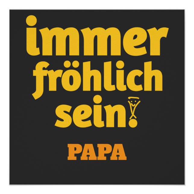 immer fröhlich sein papa poster (Vorderseite)