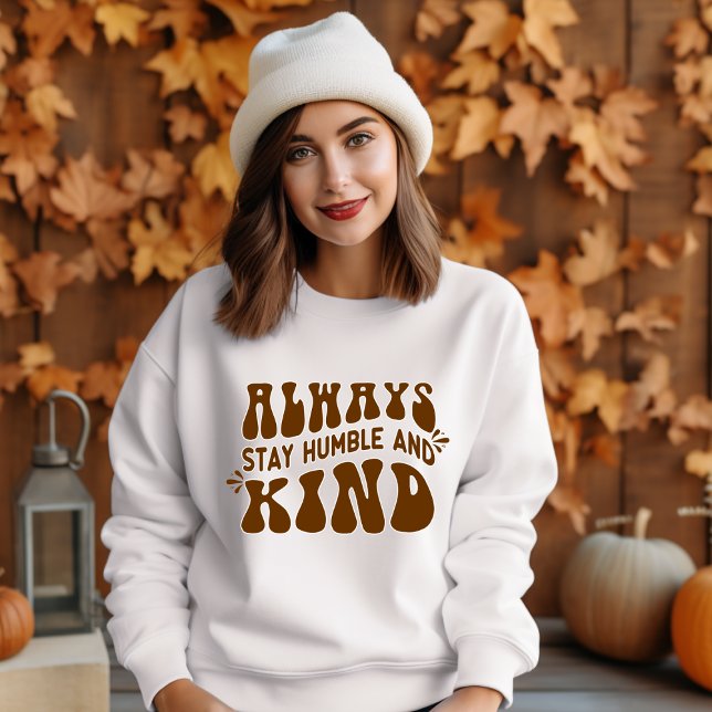 Immer Humble und Kind Bleibe Sweatshirt (Always Stay Humble and Kind)