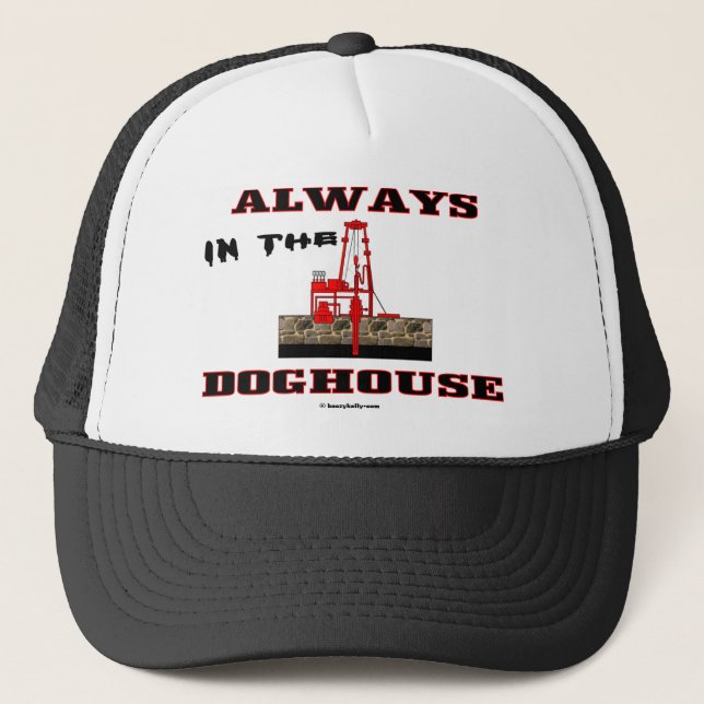 Immer im Doghouse, Ölfeld-Hut Truckerkappe (Vorderseite)
