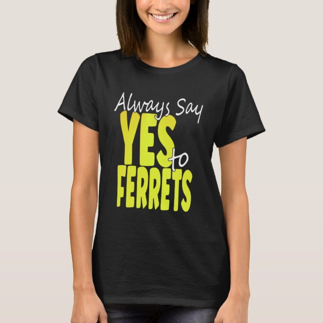 Immer Ja zu Frettchen sagen T-Shirt (Vorderseite)