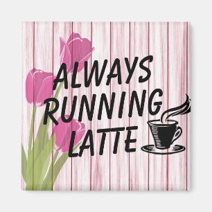 Immer Latte Magnet laufen