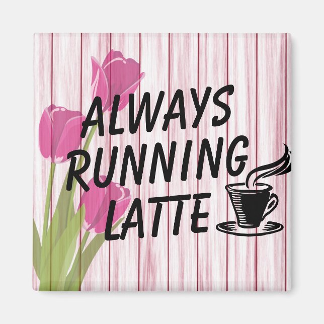 Immer Latte Magnet laufen (Vorne)