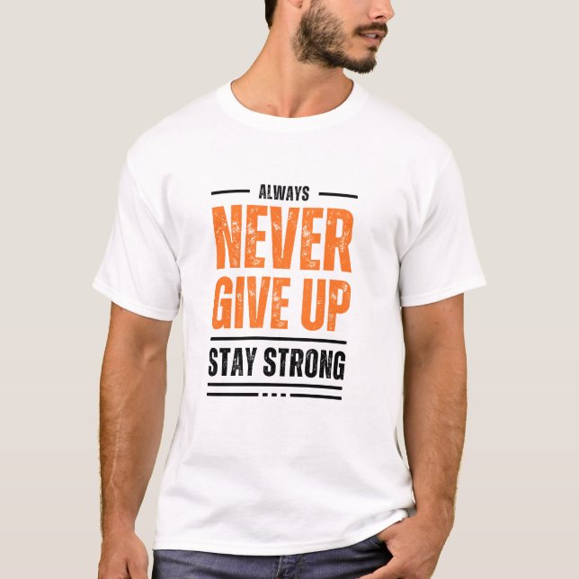 Immer nie aufgeben, starken T - Shirt Bleibe (Vorderseite)