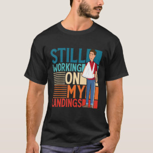Immer noch an meinen Landungen arbeiten Gebrochen T-Shirt