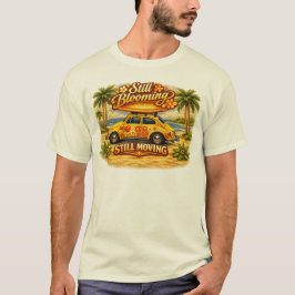 Immer noch blühend, immer noch in Bewegung. T-Shirt
