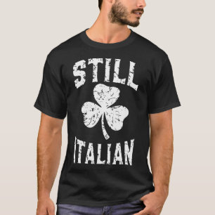 Immer noch italienischer St. Patrick's Day Lustig T-Shirt